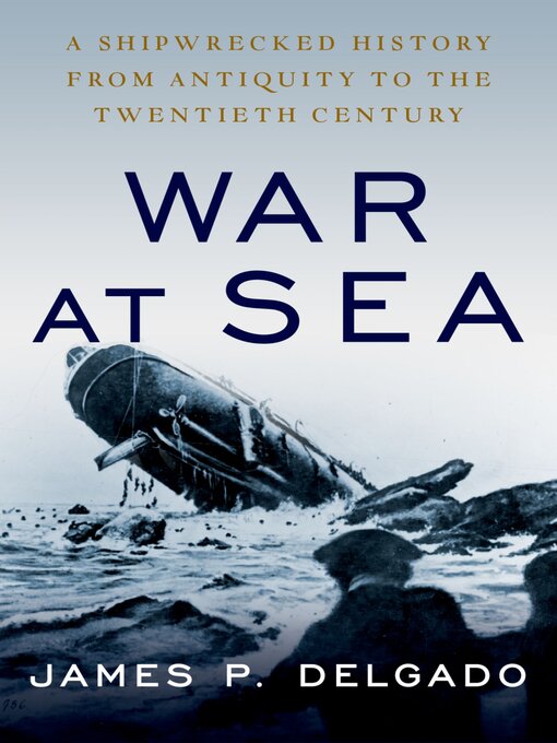 Title details for War at Sea by James P. Delgado - Available